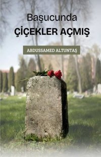 Başucunda Çiçekler Açmış Abdussamed Altuntaş Çıra Yayınları