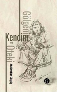 Gölgem Kendim ve Öteki Abdürrahim Görgüç Herdem Kitap