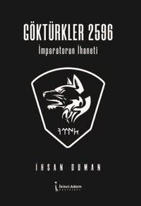 Göktürkler 2596 - İmparatorun İhaneti İhsan Duman İkinci Adam Yayınları