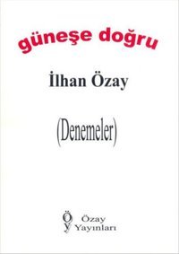 Güneşe Doğru İlhan Özay Özay Yayınları
