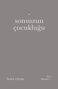 Sonsuzun Çocukluğu Bora Ercan Paloma Yayınevi