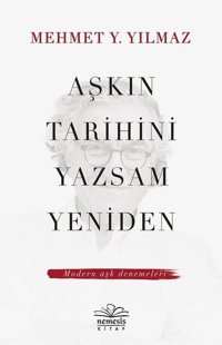 Aşkın Tarihini Yazsam Yeniden Mehmet Y. Yılmaz Nemesis Kitap