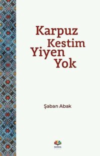 Karpuz Kestim Yiyen Yok Şaban Abak Karma Kitaplar