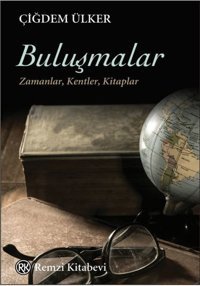 Buluşmalar: Zamanlar - Kentler - Kitaplar Çiğdem Ülker Remzi Kitabevi