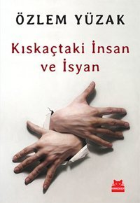 Kıskaçtaki İnsan ve İsyan Özlem Yüzak Kırmızı Kedi