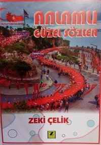 Anlamlı Güzel Sözler Zeki Çelik Zinde Yayınevi