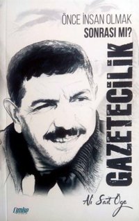 Gazetecilik - Önce İnsan Olmak Sonrası mı? Ali Sait Öğe Çimke