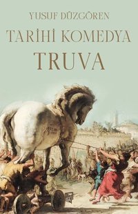 Tarihi Komedya Truva Yusuf Düzgören Lora Yayıncılık