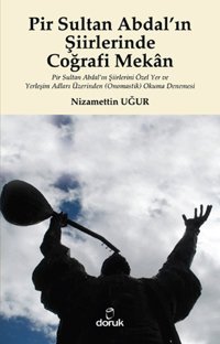 Pir Sultan Abdal'ın Şiirlerinde Coğrafi Mekan Nizamettin Uğur Doruk Yayınları