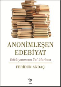 Anonimleşen Edebiyat Feridun Andaç Varlık Yayınları