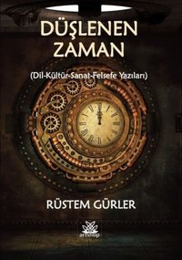 Düşlenen Zaman (Din - Kültür - Sanat - Felsefe Yazıları) Rüstem Gürler Artshop Yayıncılık