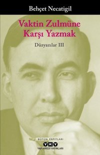 Vaktin Zulmüne Karşı Yazmak-Düzyazılar 3 Behçet Necatigil Yapı Kredi Yayınları