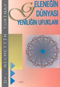 Geleneğin Dünyası Yeniliğin Ufukları Necmettin Turinay Akçağ Yayınları