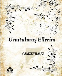 Unutulmuş Ellerim Gamze Yılmaz Yeni Alan Yayıncılık