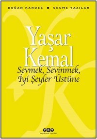 Sevmek Sevinmek İyi Şeyler Üstüne Yaşar Kemal Yapı Kredi Yayınları