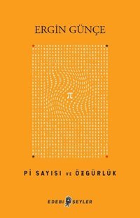 Pi Sayısı ve Özgürlük Ergin Günçe Edebi Şeyler