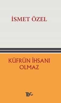 Küfrün İhsanı Olmaz İsmet Özel Tiyo Yayınları