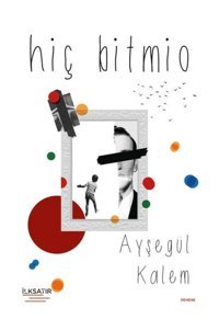 Hiç Bitmio Ayşegül Kalem İlksatır Yayınevi