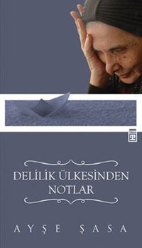 Delilik Ülkesinden Notlar Ayşe Şasa Timaş Yayınları