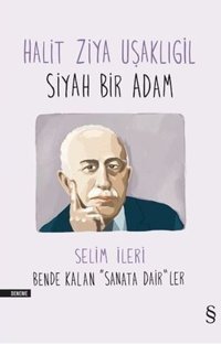 Halit Ziya Uşaklıgil-Siyah Bir Adam Halid Ziya Uşaklıgil, Selim İleri Everest Yayınları