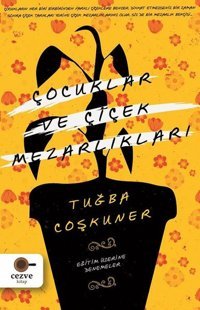 Çocuklar ve Çiçek Mezarlıkları-Eğitim Üzerine Denemeler Tuğba Coşkuner Cezve Kitap