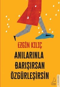 Anılarınla Barışırsan Özgürleşirsin Ezgin Kılıç Destek Yayınları