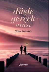 Düşle Gerçek Arası Sibel Gündüz İkinci Adam Yayınları