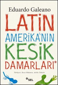 Latin Amerika'nın Kesik Damarları Eduardo Galeano Sel Yayıncılık