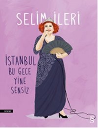 İstanbul Bu Gece Yine Sensiz Selim İleri Everest Yayınları