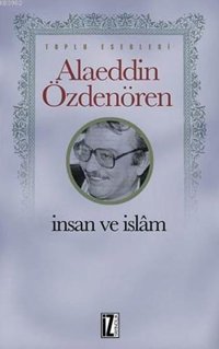 İnsan ve İslam Alaeddin Özdenören İz Yayıncılık
