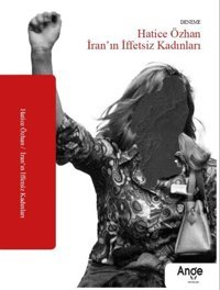 İran'ın İffetsiz Kadınları Hatice Özhan Ange Yayınları