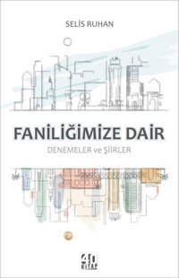 Faniliğimize Dair: Denemeler ve Şiirler Selis Ruhan 40 Kitap