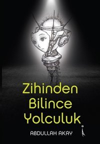 Zihinden Bilince Yolculuk Abdullah Akay İkinci Adam Yayınları
