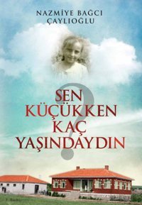 Sen Küçükken Kaç Yaşındaydın Nazmiye Bağcı Çaylıoğlu Tunç Yayıncılık