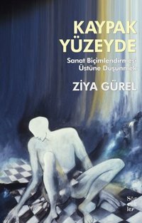 Kaypak Yüzeyde - Sanat Biçimlendirmesi Üstüne Düşünmek Ziya Gürel Sözcükler
