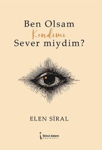 Ben Olsam Kendimi Sever miydim? Elen Siral İkinci Adam Yayınları