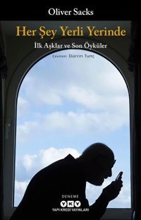 Her Şey Yerli Yerinde - İlk Aşklar ve Son Öyküler Oliver Sacks Yapı Kredi Yayınları