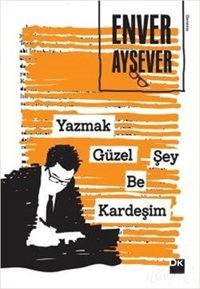 Yazmak Güzel Şey Be Kardeşim Enver Aysever Doğan Kitap