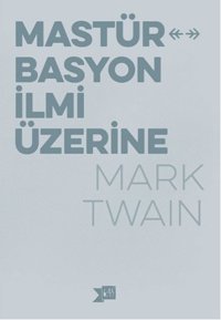 Mastürbasyon İlmi Üzerine Mark Twain Altıkırkbeş Basın Yayın