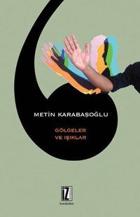 Gölgeler ve Işıklar Metin Karabaşoğlu İz Yayıncılık
