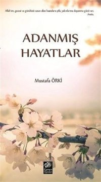 Adanmış Hayatlar Mustafa Örki Egemen Yayınları