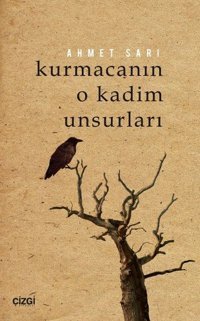 Kurmacanın O Kadim Unsurları Ahmet Sarı Çizgi Kitabevi