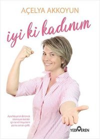 İyi ki Kadınım Açelya Akkoyun Yediveren Yayınları