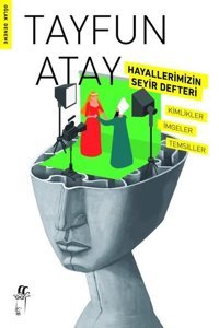 Hayallerimizin Seyir Defteri - Kimlikler İmgeler Temsiller Tayfun Atay Oğlak Yayıncılık