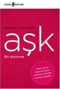 Aşk - Bir Alıştırma Niklas Luhmann Edebi Şeyler