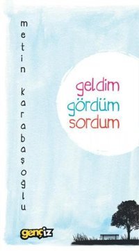 Geldim Gördüm Sordum Metin Karabaşoğlu İz Yayıncılık