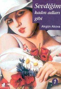 Sevdiğim Kadın Adları Gibi 1 Akgün Akova Çınar Yayınları