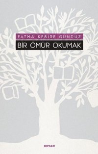 Bir Ömür Okumak Fatma Kebire Gündüz Beyan Yayınları