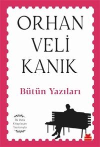 Bütün Yazıları - İlk Defa Kitaplaşan Yazılarıyla Orhan Veli Kanık Kırmızı Kedi