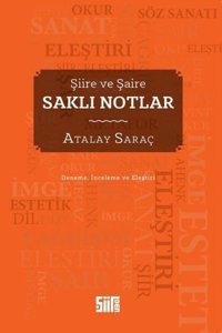 Saklı Notlar - Şiire ve Şaire - Deneme - İnceleme ve Eleştiri Atalay Saraç Şiirden Yayınları